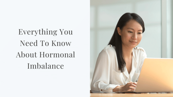 Everything You Need to Know About Hormonal Imbalance